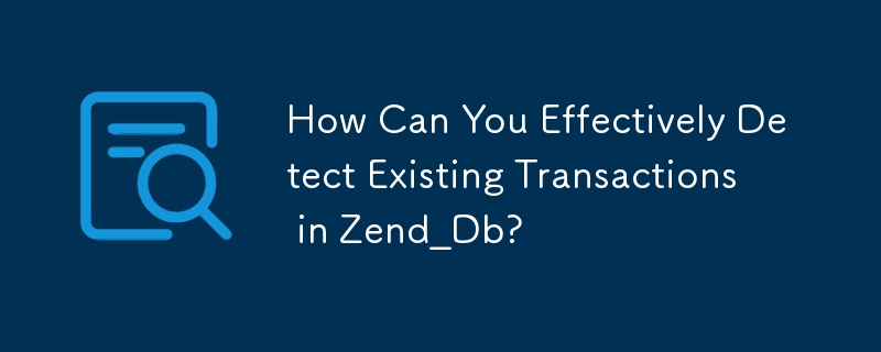 Comment détecter efficacement les transactions existantes dans Zend_Db ?