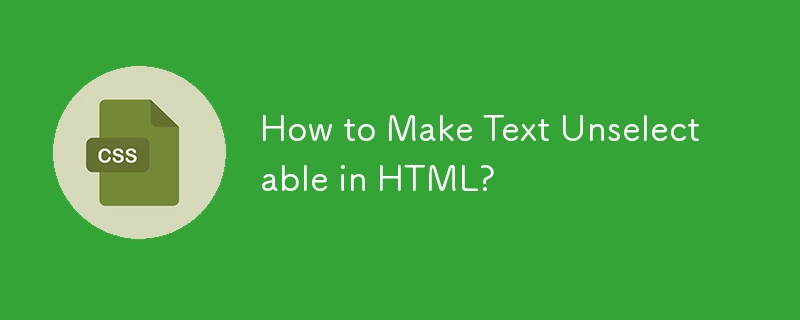 Wie kann man Text in HTML nicht auswählbar machen?