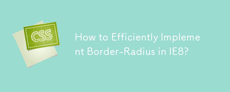 Wie kann Border-Radius in IE8 effizient implementiert werden?