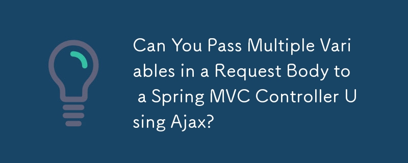 Ajax を使用してリクエスト本文内の複数の変数を Spring MVC コントローラーに渡すことはできますか?