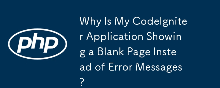 Mengapa Aplikasi CodeIgniter Saya Menunjukkan Halaman Kosong Daripada Mesej Ralat?