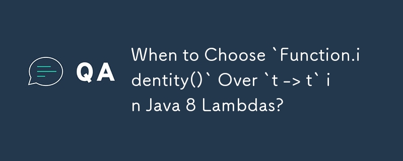 Java 8 Lambdas で `t -> t` ではなく `Function.identity()` を選択する場合は?