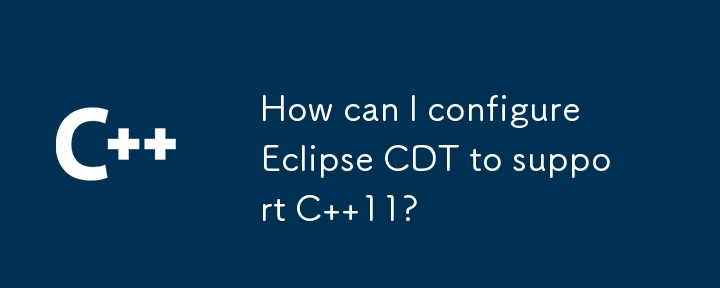 Comment puis-je configurer Eclipse CDT pour prendre en charge C 11 ?