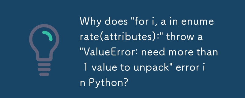 為什麼「for i, a in enumerate(attributes):」會在 Python 中拋出「ValueError: need more than 1 value to unpack」錯誤？