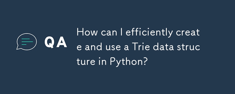 Bagaimanakah saya boleh mencipta dan menggunakan struktur data Trie dengan cekap dalam Python?