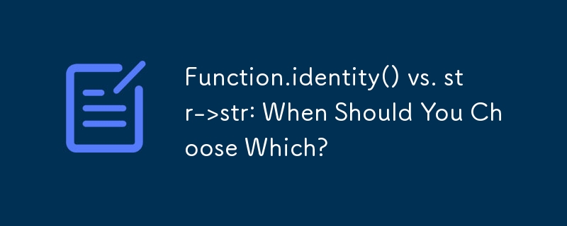 Function.identity() 與 str->str：什麼時候該選哪一個？