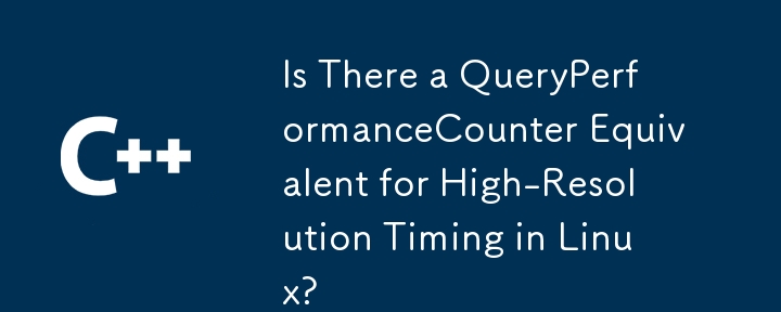 Is There a QueryPerformanceCounter Equivalent for High-Resolution Timing in Linux?