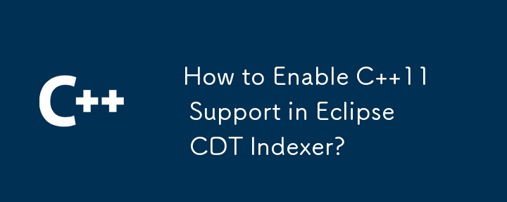 How to Enable C  11 Support in Eclipse CDT Indexer?