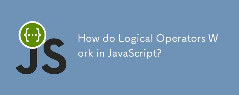 How do Logical Operators Work in JavaScript?