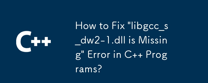 How to Fix 'libgcc_s_dw2-1.dll is Missing' Error in C   Programs?