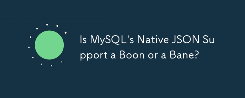 La prise en charge native de JSON par MySQL est-elle une aubaine ou un fléau ?