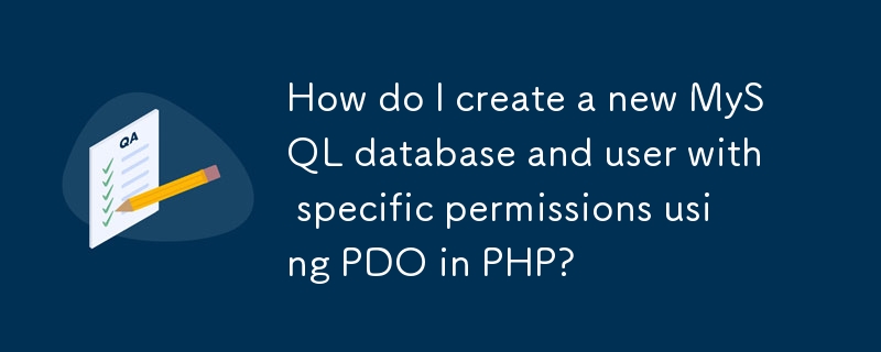 Comment créer une nouvelle base de données MySQL et un utilisateur avec des autorisations spécifiques à l'aide de PDO en PHP ?