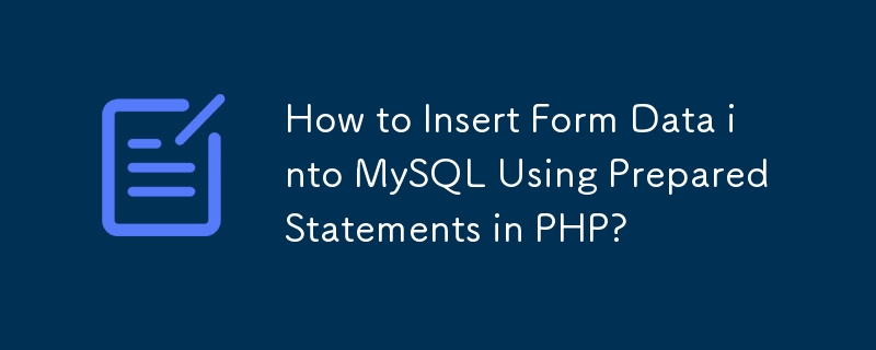 How to Insert Form Data into MySQL Using Prepared Statements in PHP?