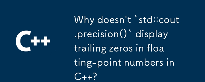 Why doesn't `std::cout.precision()` display trailing zeros in floating-point numbers in C  ?