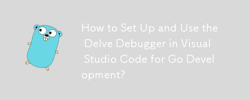 Bagaimana untuk Menyediakan dan Menggunakan Debugger Delve dalam Kod Visual Studio untuk Pembangunan Go?