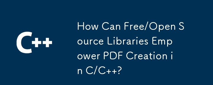 How Can Free/Open Source Libraries Empower PDF Creation in C/C  ?