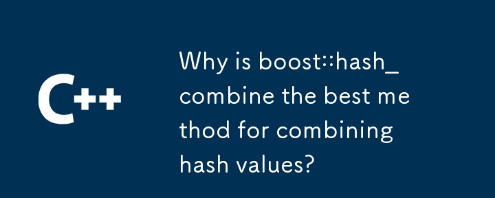 Why is boost::hash_combine the best method for combining hash values?