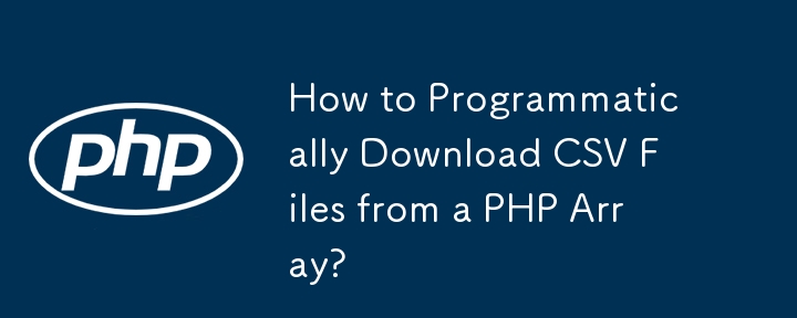 Bagaimana untuk Memuat turun Fail CSV secara Pemrograman daripada Tatasusunan PHP?