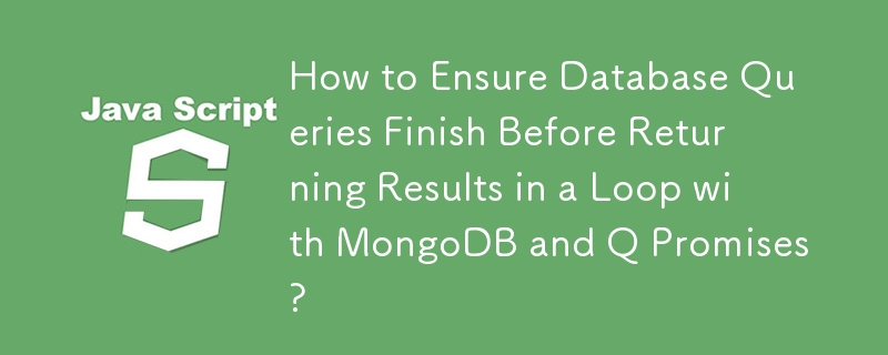 Comment garantir que les requêtes de base de données se terminent avant de renvoyer les résultats en boucle avec MongoDB et Q Promises ?