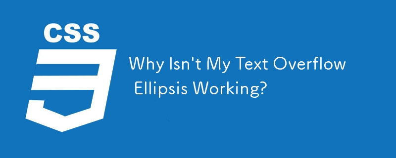 Why Isn't My Text Overflow Ellipsis Working?