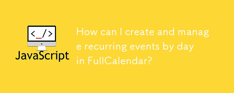 How can I create and manage recurring events by day in FullCalendar?