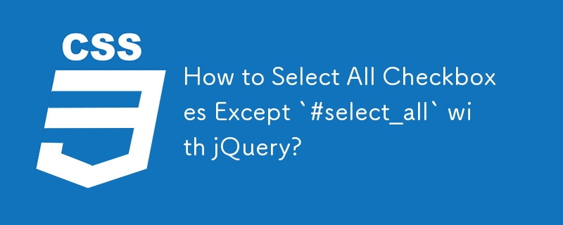 Wie wähle ich mit jQuery alle Kontrollkästchen außer „#select_all' aus?