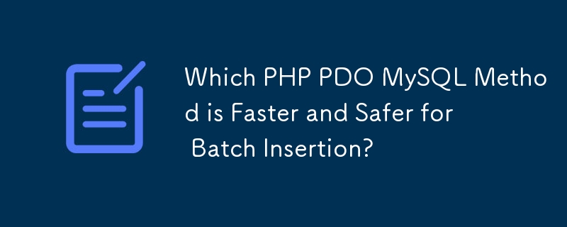 Quelle méthode PHP PDO MySQL est la plus rapide et la plus sûre pour l'insertion par lots ?