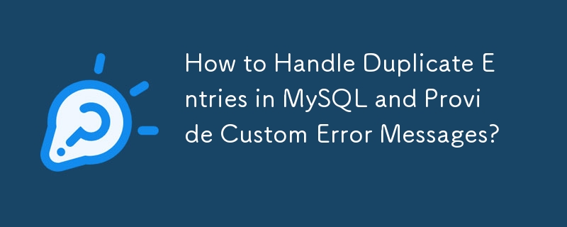 Comment gérer les entrées en double dans MySQL et fournir des messages d'erreur personnalisés ?