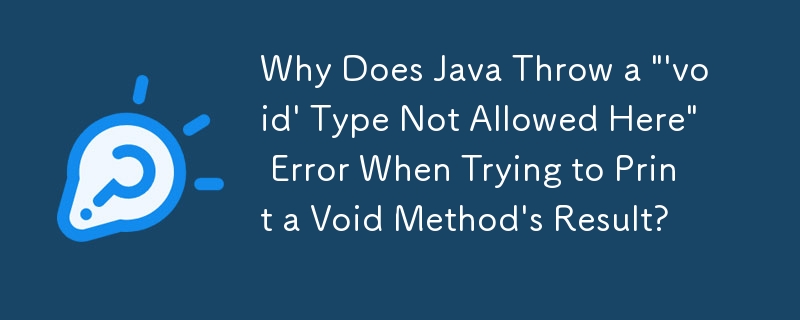 Mengapakah Java Melemparkan Ralat ''void' Type Not Allowed Here' Apabila Cuba Mencetak Keputusan Kaedah Void?