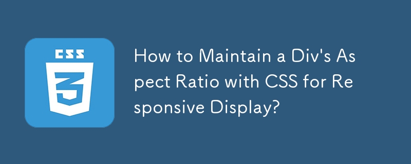 Bagaimana untuk Mengekalkan Nisbah Aspek Div ​​dengan CSS untuk Paparan Responsif?
