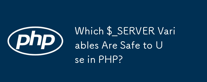 Welche $_SERVER-Variablen können in PHP sicher verwendet werden?