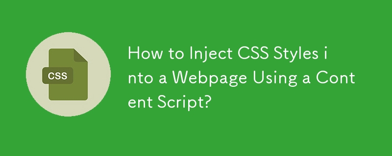 Comment injecter des styles CSS dans une page Web à l'aide d'un script de contenu ?