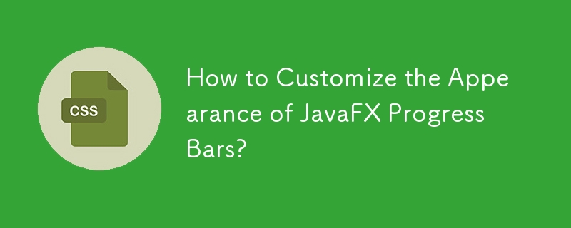 Comment personnaliser l'apparence des barres de progression JavaFX ?