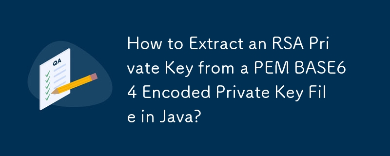 Bagaimana untuk Mengekstrak Kunci Peribadi RSA daripada Fail Kunci Peribadi Dikodkan PEM BASE64 di Java?