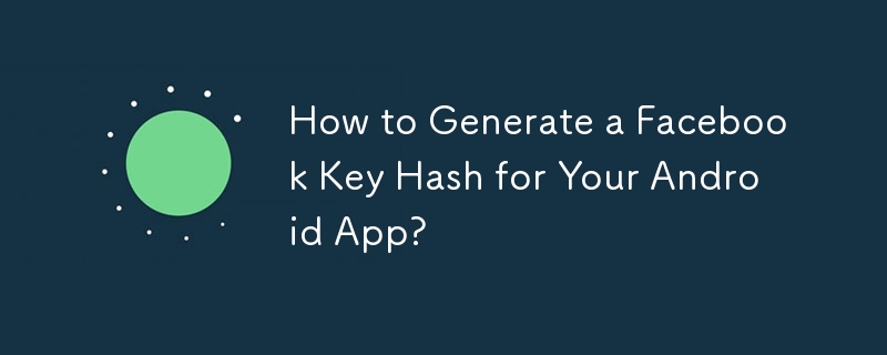 Bagaimana untuk Menjana Facebook Key Hash untuk Apl Android Anda?