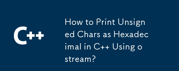 How to Print Unsigned Chars as Hexadecimal in C   Using ostream?