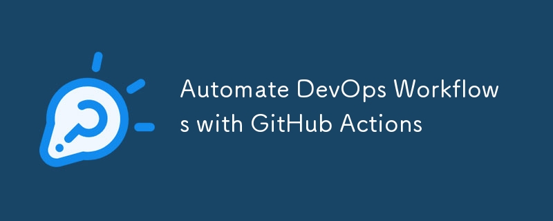 使用 GitHub Actions 自動化 DevOps 工作流程