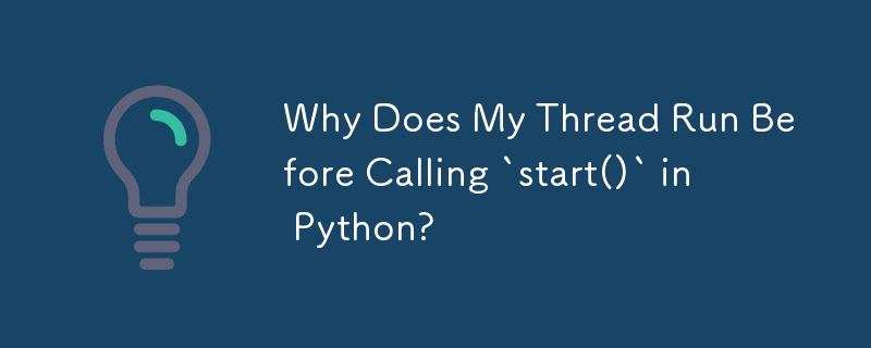 為什麼我的執行緒在 Python 中呼叫 `start()` 之前運行？