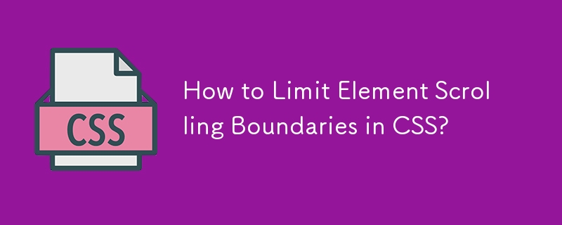Comment limiter les limites de défilement des éléments en CSS ?