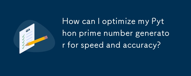 速度と精度を高めるために Python 素数ジェネレーターを最適化するにはどうすればよいですか?