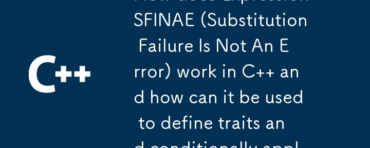 式 SFINAE (置換失敗はエラーではない) は C でどのように機能するのでしょうか?また、それを使用して特性を定義し、関数オーバーロードを条件付きで適用する方法を教えてください。