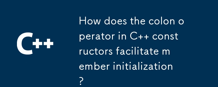 C 생성자의 콜론 연산자는 어떻게 멤버 초기화를 용이하게 합니까?