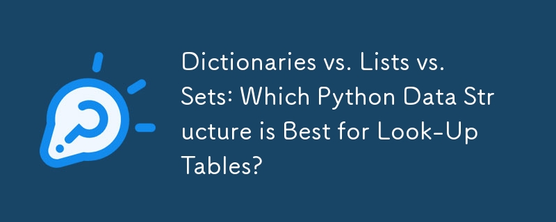 사전 vs. 목록 vs. 세트: 조회 테이블에 가장 적합한 Python 데이터 구조는 무엇입니까?