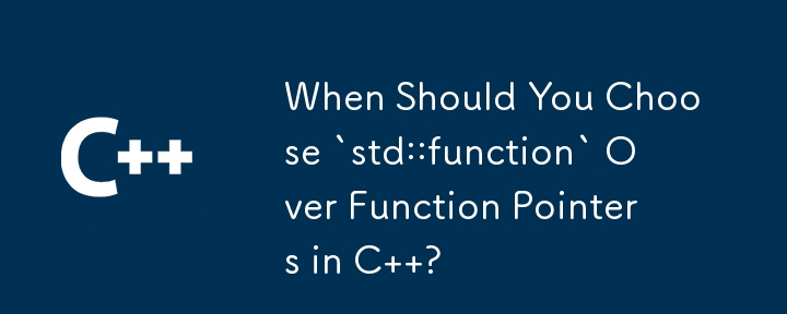 Quand devriez-vous choisir `std::function` plutôt que les pointeurs de fonction en C ?