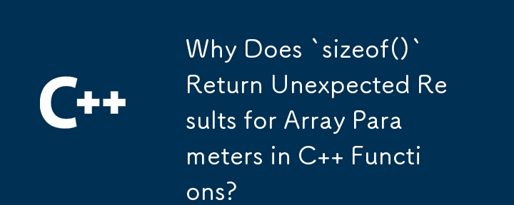 Pourquoi `sizeof()` renvoie-t-il des résultats inattendus pour les paramètres de tableau dans les fonctions C ?