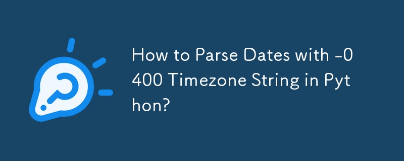 How to Parse Dates with -0400 Timezone String in Python?