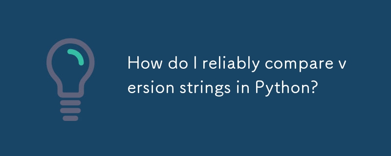 How do I reliably compare version strings in Python?