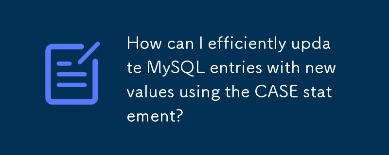 Bagaimanakah saya boleh mengemas kini entri MySQL dengan nilai baharu dengan cekap menggunakan pernyataan CASE?