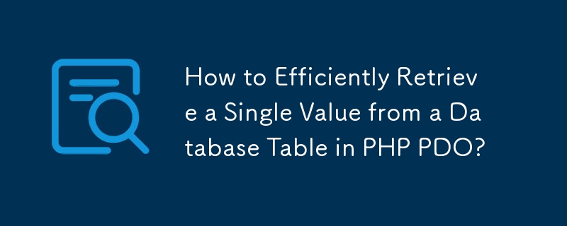 Bagaimana untuk Mendapatkan Nilai Tunggal dengan Cekap daripada Jadual Pangkalan Data dalam PHP PDO?