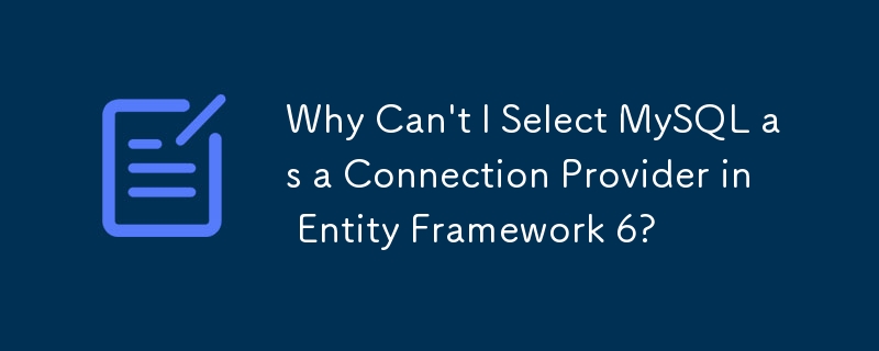 Mengapa Saya Tidak Boleh Memilih MySQL sebagai Pembekal Sambungan dalam Rangka Kerja Entiti 6?